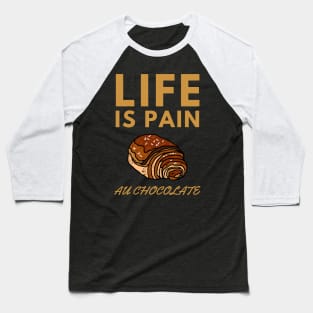 Life Is Pain - Au Chocolate | Desert Picture With Big Text On Top Baseball T-Shirt